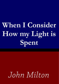 Title: When I Consider How my Light is Spent, Author: John Milton