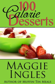 Title: 100-Calorie Desserts, Author: Maggie Ingles