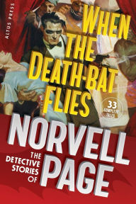 Title: When the Death-Bat Flies: The Detective Stories of Norvell Page, Author: Norvell W. Page