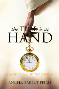 Title: The Time Is At Hand, Author: Angela Barbut Peiris
