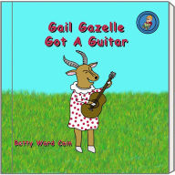 Title: Gail Gazelle Got A Guitar, Author: Betty Ward Cain