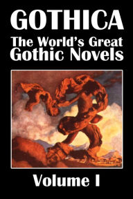 Title: Gothica: The World's Great Gothic Novels Volume I, Author: Various