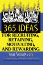 365 Ideas for Recruiting, Retaining, Motivating and Rewarding Your Volunteers: A Complete Guide for Non-Profit Organizations