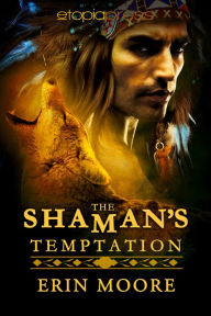 Title: The Shaman's Temptation, Author: Erin Moore