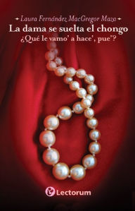 Title: La dama se suelta el chongo, Author: Laura Fernández MacGregor Maza