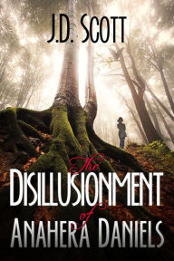 Title: The Disillusionment of Anahera Daniels, Author: J.D. Scott