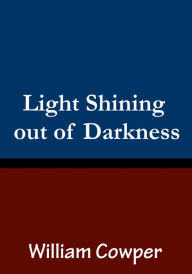 Title: Light Shining out of Darkness, Author: William Cowper