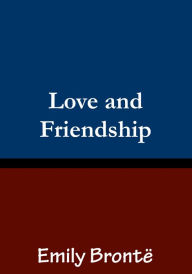 Title: Love and Friendship, Author: Emily Brontë