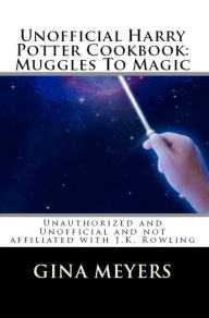 Title: The Unofficial & Unauthorized Harry Potter Cookbook: From Cauldron Cakes To Butterbeer & Beyond, Author: Gina Meyers