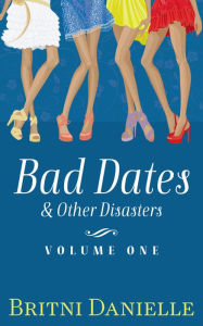 Title: Bad Dates & Other Disasters Volume 1, Author: Britni Danielle