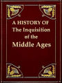 A History of the Inquisition of the Middle Ages, Volumes I-III Complete
