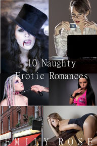 Title: 10 Naughty Erotic Romances, Author: Emily Rose