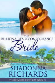 Title: The Billionaire's Second-Chance Bride (The Romero Brothers (Billionaire Romance), #1), Author: Shadonna Richards