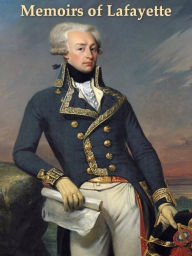 Title: Memoirs, Correspondence, and Manuscripts of General Lafayette, Author: Gilbert du Motier Marquis de Lafayette