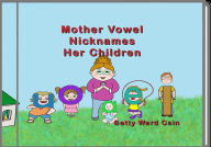 Title: Mother Vowel Nicknames Her Children, Author: Betty Ward Cain