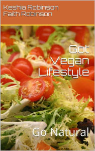 Title: Got Vegan Lifestyle - Go Natural, Author: Keshia Robinson