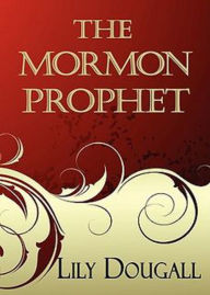 Title: The Mormon Prophet: A Religion, Fiction and Literature Classic By Lily Dougall! AAA+++, Author: BDP