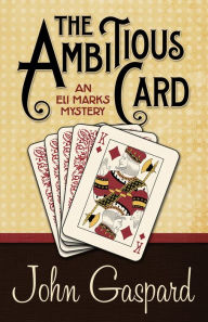 Title: The Ambitious Card: An Eli Marks Mystery, Author: John Gaspard