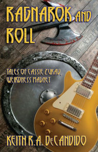 Title: Ragnarok and Roll: Tales of Cassie Zukav, Weirdness Magnet, Author: Keith R.A. DeCandido