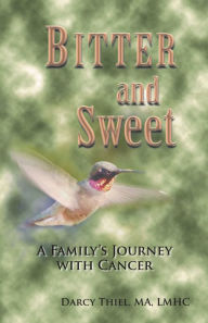 Title: Bitter And Sweet: A Family's Journey With Cancer, Author: Darcy Thiel