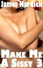 Make Me A Sissy 3 (Gay, Sissy, Crossdressing, Emasculation)