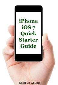 Title: iPhone iOS 7 Quick Starter Guide (For iPhone 4, iPhone 4s, iPhone 5, iPhone 5s, and iPhone 5c), Author: Scott La Counte