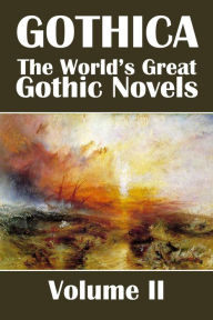 Title: Gothica: The World's Great Gothic Novels Volume II, Author: Various