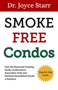 Title: Condominiums & Second Hand Smoke: Smoke Free Condos - The Authoritative Guide to Secondhand Smoke in Condominium Associations, Author: Dr. Joyce Starr