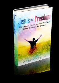 Title: Jesus = Freedom, Author: Mark Carlen