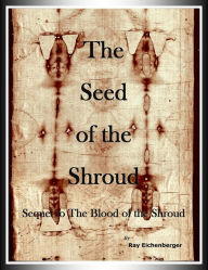 Title: The Seed of the Shroud, Author: Raymond Eichenberger