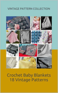 Title: Crochet Baby Blankets - 18 Vintage Patterns, Author: Vintage Pattern Collection