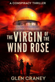 Title: The Virgin of the Wind Rose: A Conspiracy Thriller, Author: Glen Craney