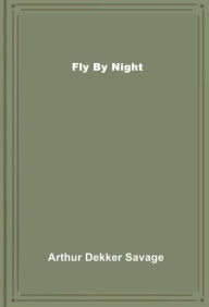 Title: Fly By Night, Author: Arthur Dekker Savage