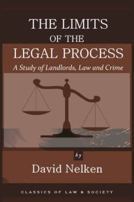 Title: The Limits of the Legal Process: A Study of Landlords, Law and Crime, Author: David Nelken