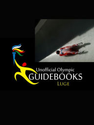 Title: Unofficial Olympic Guidebooks - Luge, Author: Kyle Richardson