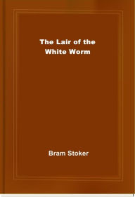 Title: The Lair of the White Worm, Author: Bram Stoker