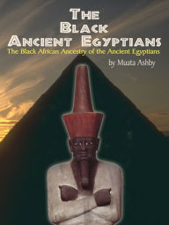 Title: The Black Ancient Egyptians, Author: Muata Ashby