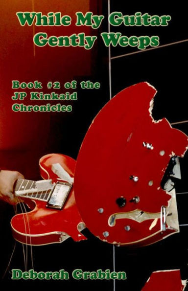 While My Guitar Gently Weeps: Book #2 of the JP Kinkaid Chronicles