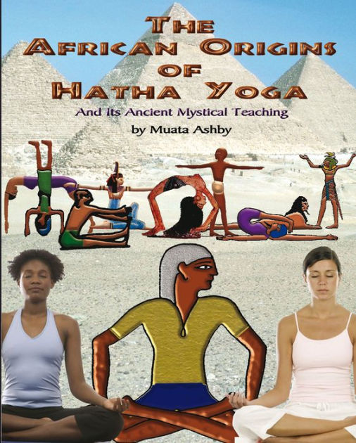 Ancient Egyptian Origins of Hatha Yoga by Muata Ashby | eBook | Barnes ...