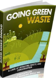 Title: eBook about Going Green With Waste - A Look At Reducing Waste And Conservation, Author: colin lian