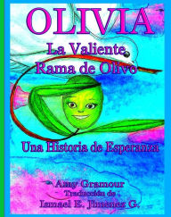 Title: Olivia, La Valiente Rama de Olivo : Una Historia de Esperanza, Author: Amy Gramour