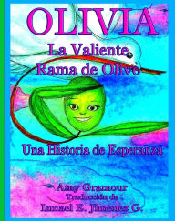 Olivia, La Valiente Rama de Olivo : Una Historia de Esperanza