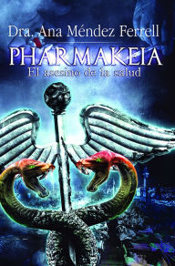 Title: Pharmakeia El Asesino de la Salud, Author: Ana Mendez Ferrell