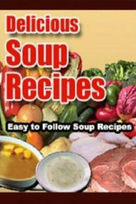 Title: Best Soup Cooking Tips - Delicious Soup Recipes - Delicious Soup Recipes is more that a cookbook!, Author: eBook on