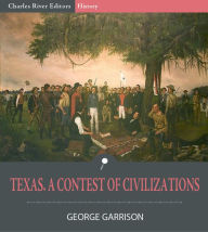 Title: Texas. A Contest of Civilizations, Author: George Garrison