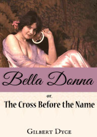 Title: Bella Donna; or, The Cross Before the Name. A Romance., Author: Percy Hetherington Fitzgerald