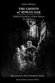 Title: The Ghosts of Rowan Oak School Edition, Author: Dean Faulkner Wells