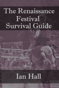 Title: The Renaissance Festival Survival Guide, Author: Ian Hall