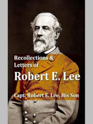 Title: Recollections and Letters of General Lee, Author: Robert E. Lee