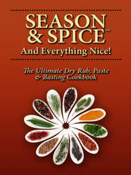 Title: Season & Spice and Everything Nice!, Author: Kitchen Advance